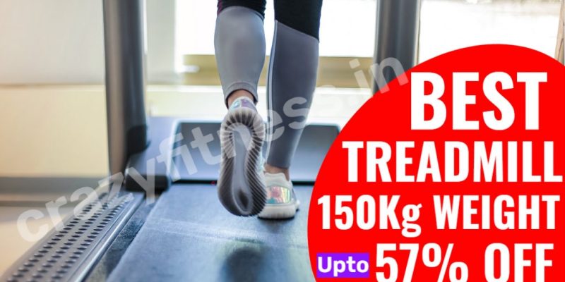 Best Treadmill 150Kg User Weight Person in India